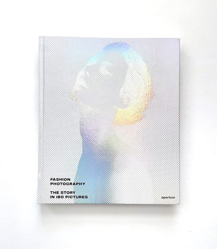 Fashion Photography: the Story in 180 Pictures